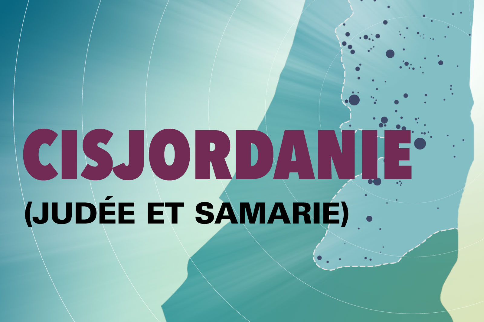 Poster about Cisjordanie (West Bank) with the title “CISJORDANIE” and subtitle “(JUDÉE ET SAMARIE)” over a teal map-like background.