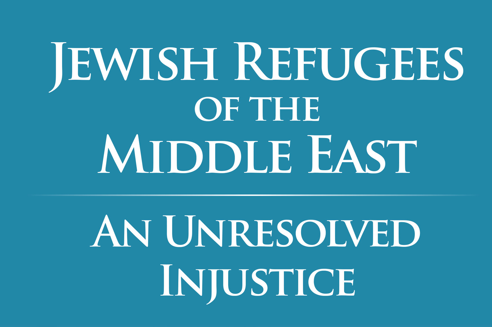 Title slide: 'Jewish Refugees of the Middle East' followed by 'An Unresolved Injustice' on a teal background