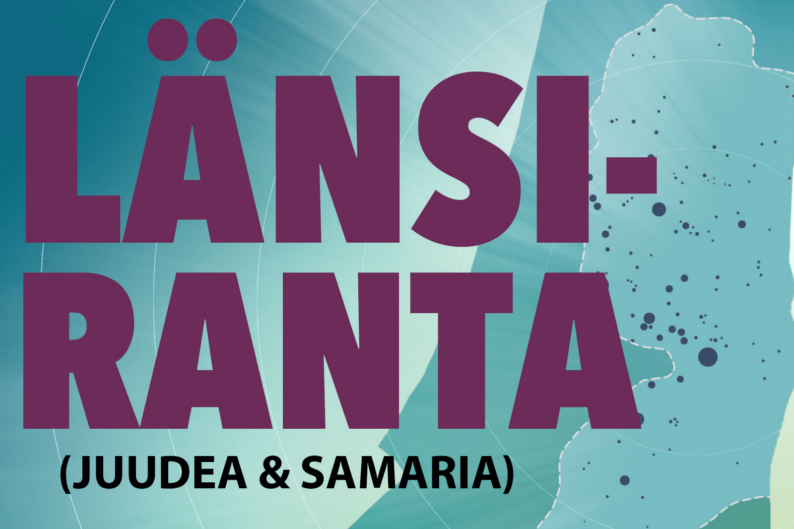 Poster showing bold purple text 'LÄNSI: RANTA' on a teal map-like background, subtitle '(JUUDEA & SAMARIA)'.