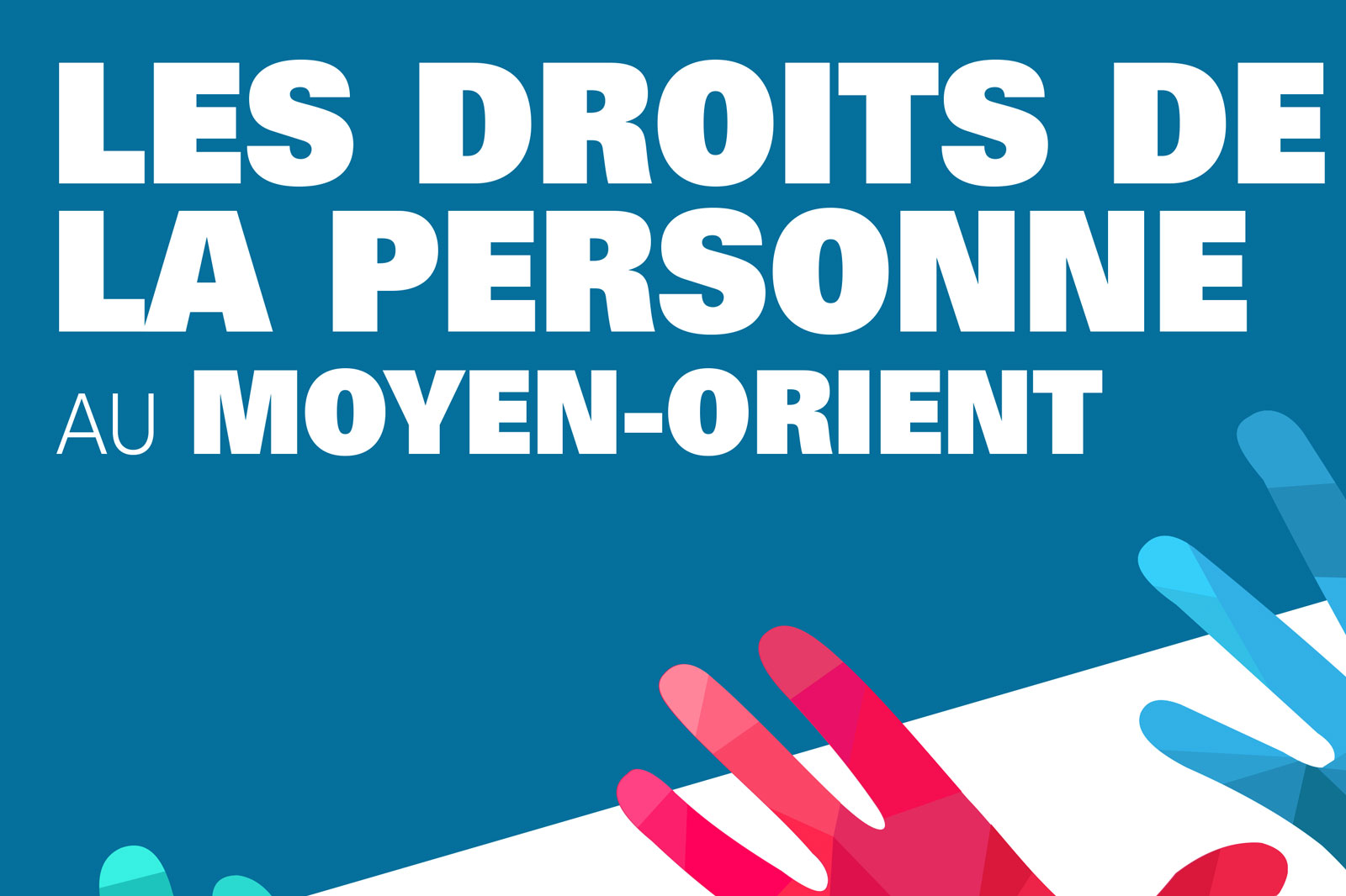 Poster with bold white French headline 'Les droits de la personne au Moyen-Orient' on a blue background and colorful hands reaching from the bottom corner.