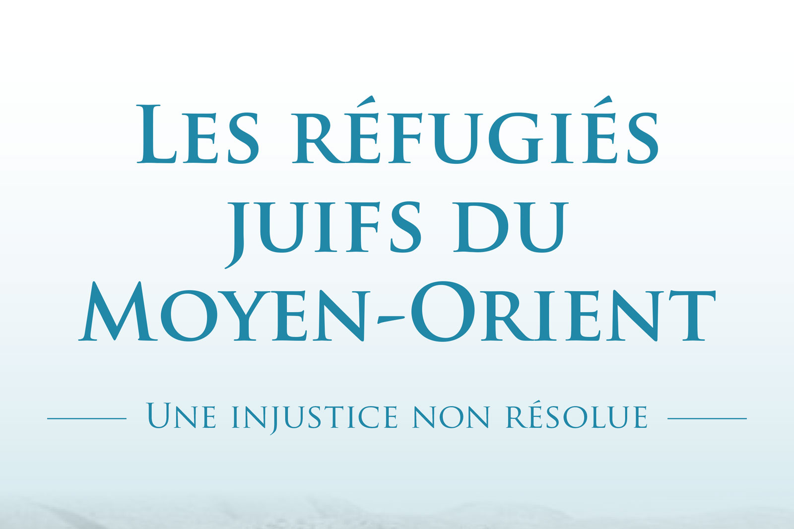 Poster cover with blue serif title 'Les réfugiés Juifs du Moyen-Orient' and subtitle 'Une injustice non résolue' on a pale gradient background