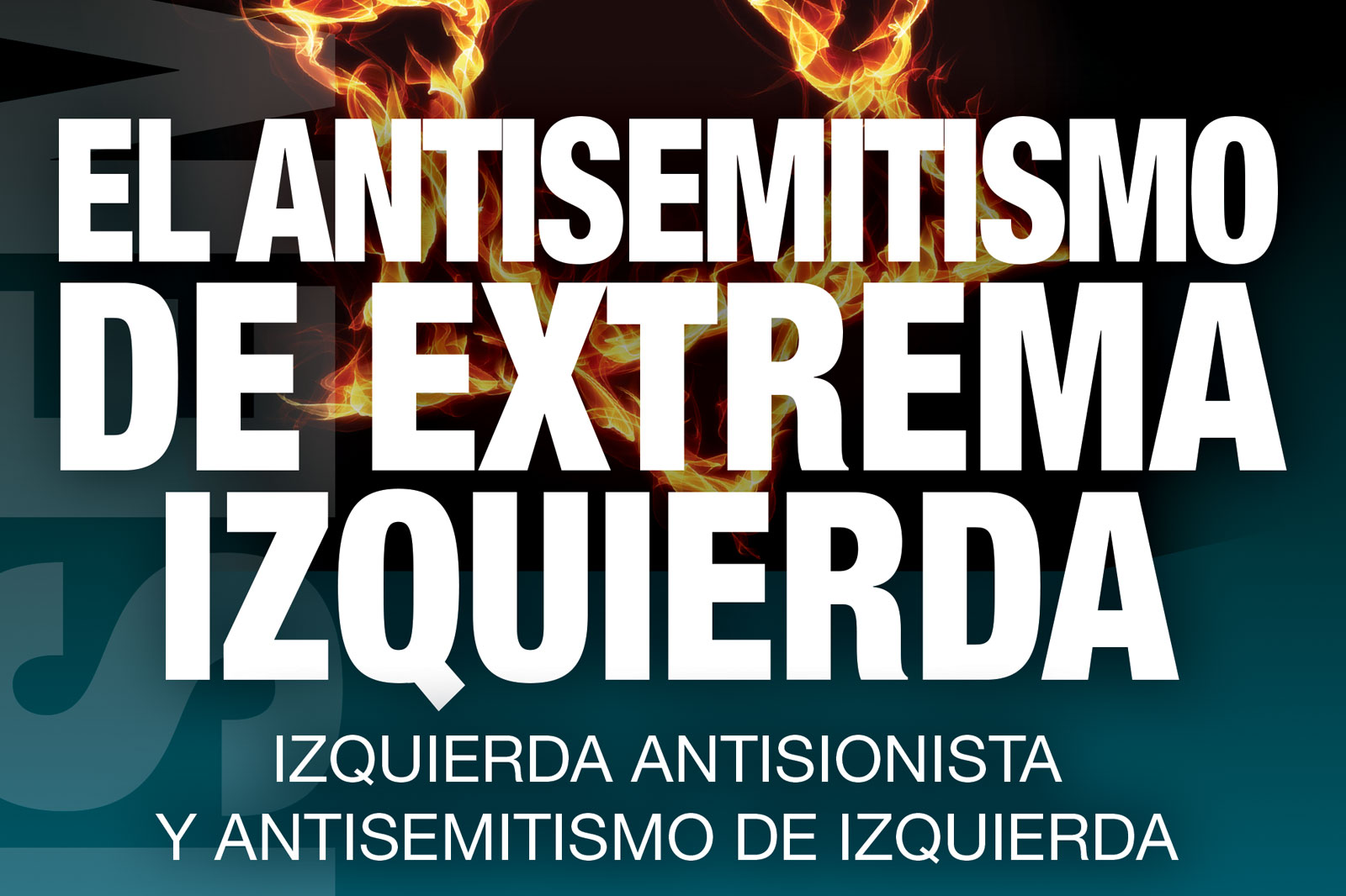 Cartel en español que aborda el antisemitismo de la extrema izquierda, con fondo de llamas y texto grande
