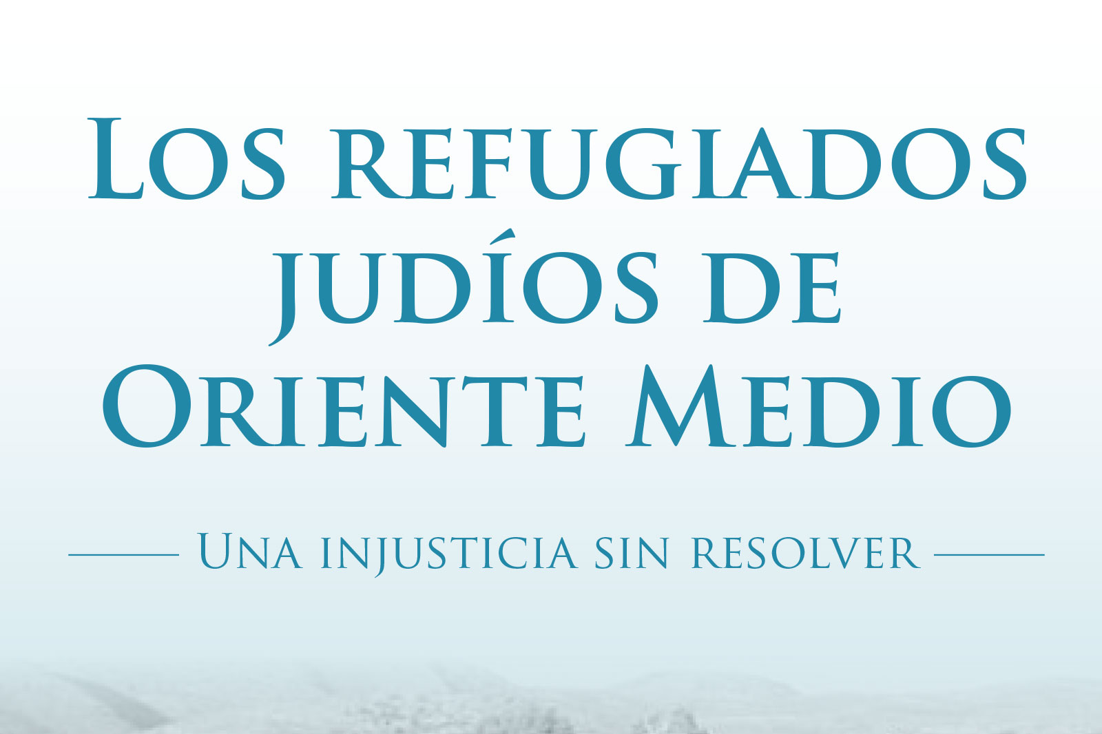 Poster with the title 'Los refugiados judíos de Oriente Medio' and subtitle 'Una injusticia sin resolver' on a pale blue gradient background with faint mountains at the bottom.