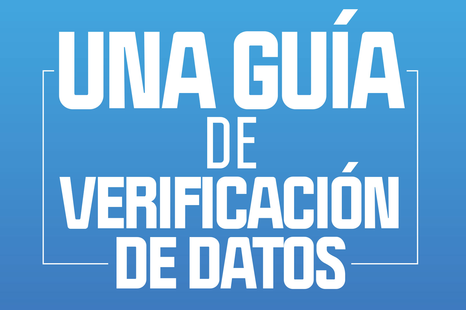 Graphic header reading 'UNA GUÍA DE VERIFICACIÓN DE DATOS' on a blue gradient background.