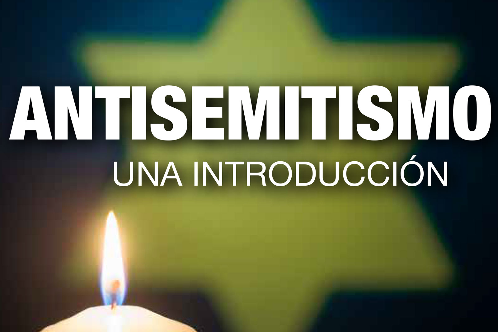 Book-cover style image: Title 'ANTISEMITISMO' with subtitle 'UNA INTRODUCCIÓN' over a blurred yellow star and candle flame in the foreground, indicating antisemitism introduction.