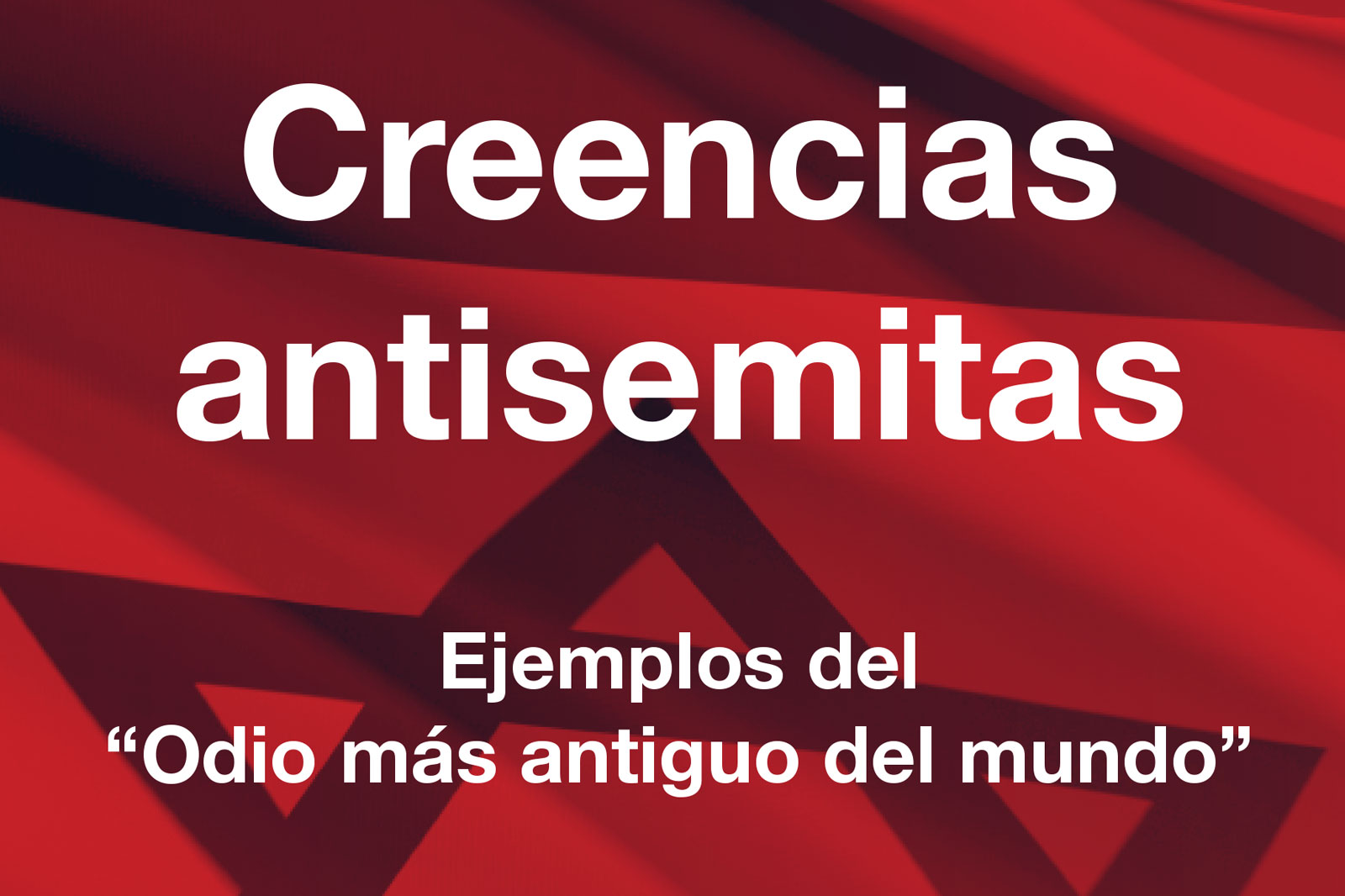 Portada en español con el título 'Crecnias antisemitas' y el subtítulo 'Ejemplos del 'Odio más antiguo del mundo'' sobre un fondo rojo abstracto.