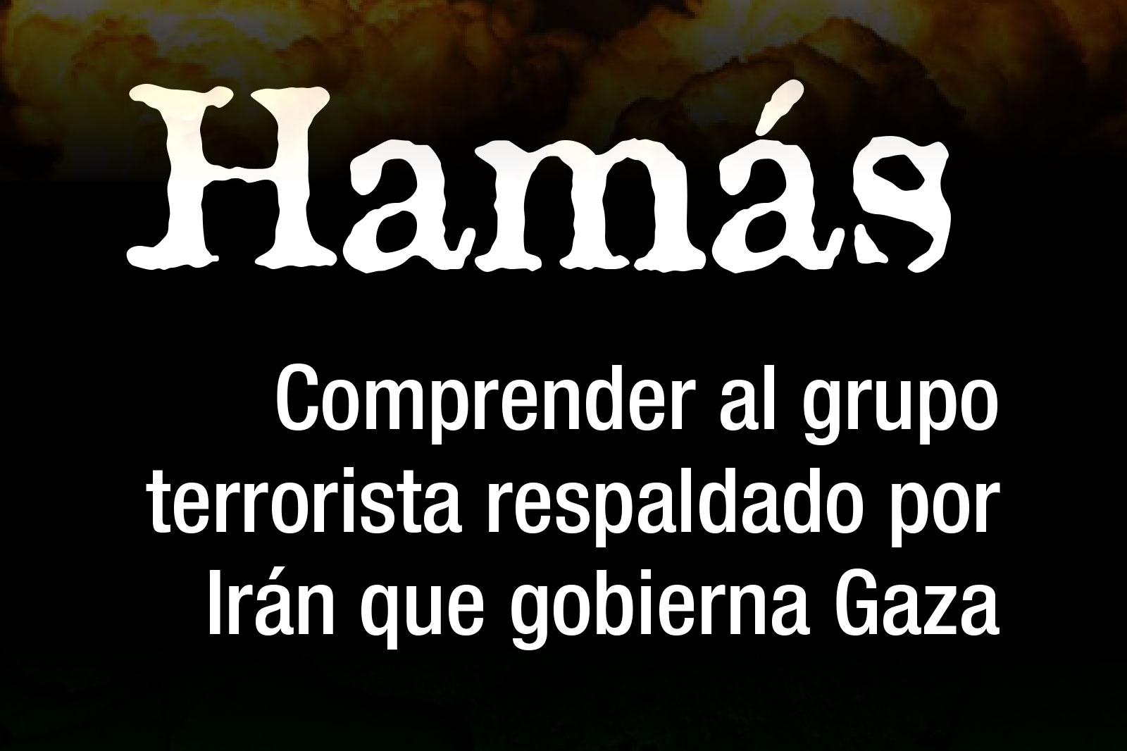 Hamas headline in Spanish stating a call to understand the Iran-backed terrorist group that governs Gaza on a dark background.
