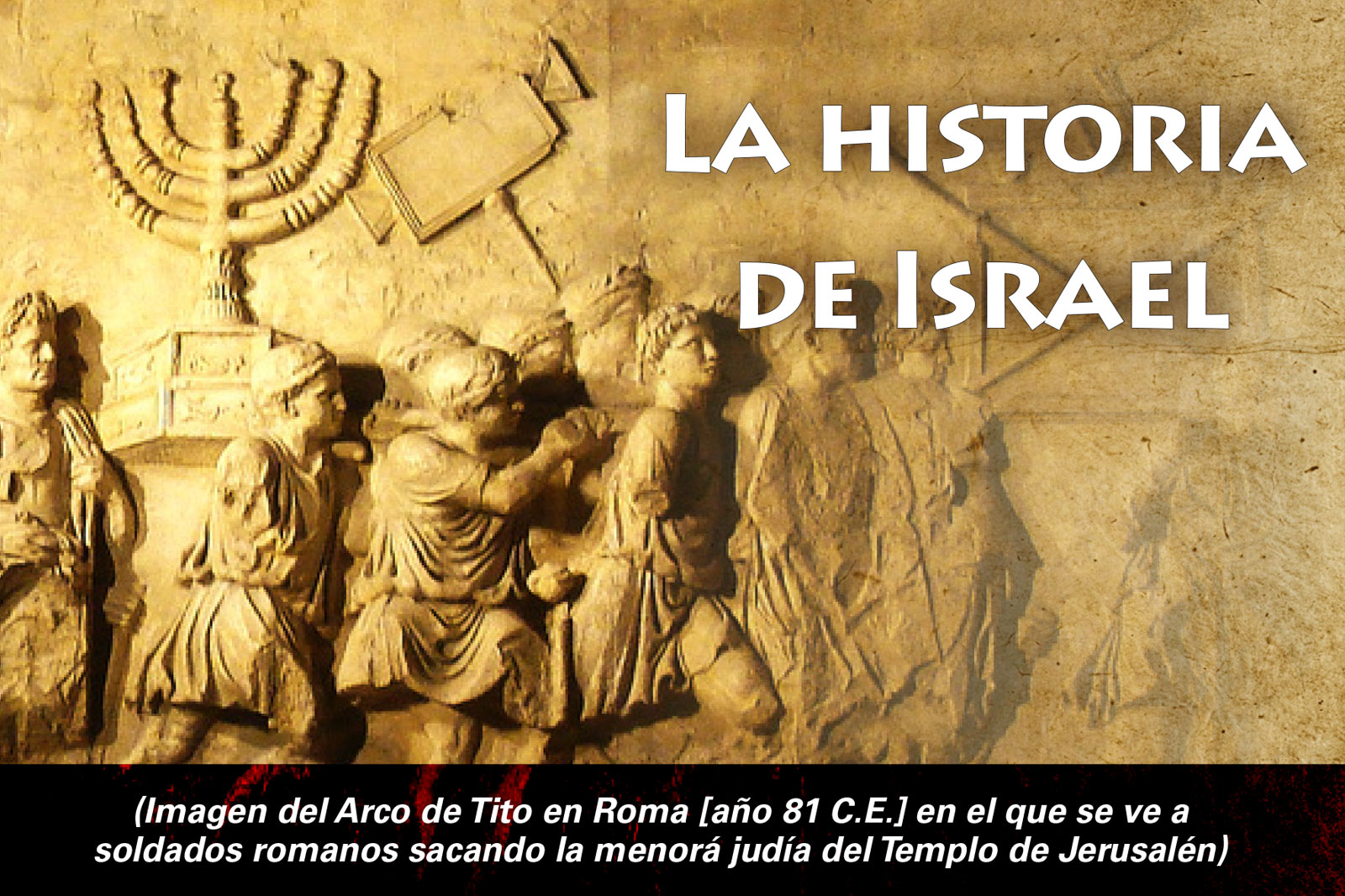 Sepia relief showing Roman soldiers seizing the menorah, with the title 'La Historia de Israel' on the banner.