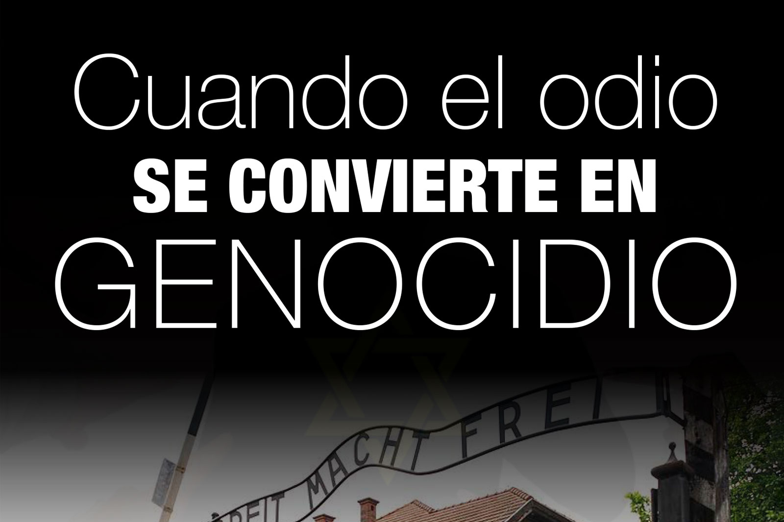 Bold white Spanish message on a black gradient background: 'Cuando el odio se convierte en genocidio' warning that hate leads to genocide, overlaying an arch gate image.